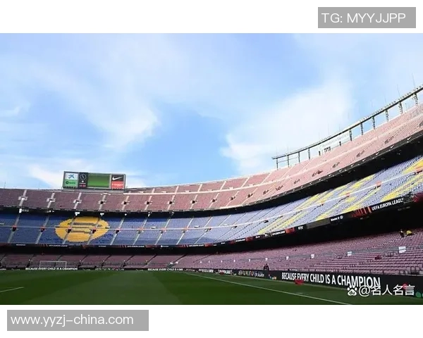 诺坎普球场限流措施巴萨欧冠主场仅开放六万座位引发热议